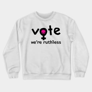 Vote We're Ruthless Typography Crewneck Sweatshirt